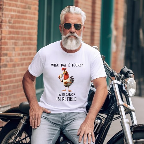 Funny Retirement Retiree Humor What Day Is Today T_Shirt