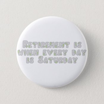 Funny Retirement Saying Button by occupationtshirts at Zazzle
