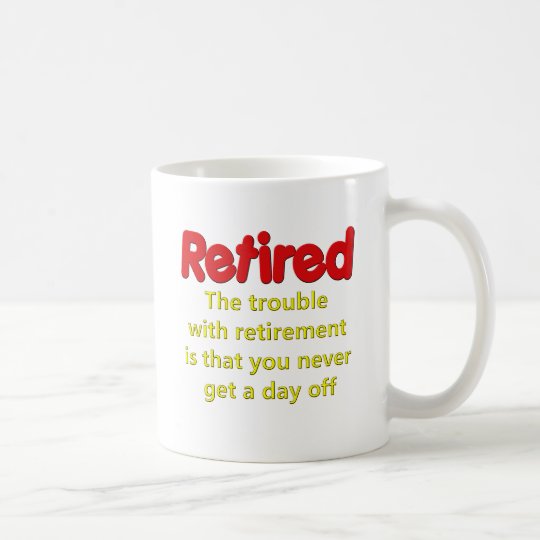 Funny Retirement Saying Coffee Mug 