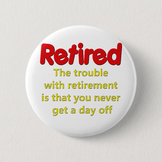 Funny Retirement Saying Pinback Button (Front)
