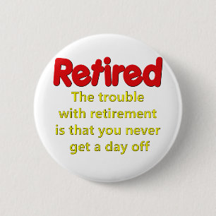 Funny Retirement Saying Pinback Button