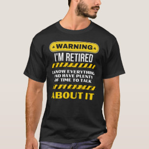 Funny Retirement Saying Warning I'm Retired T-Shirt