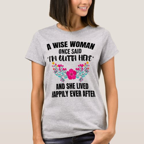 Funny Retirement Shirt A Wise Woman Once Said Im T_Shirt