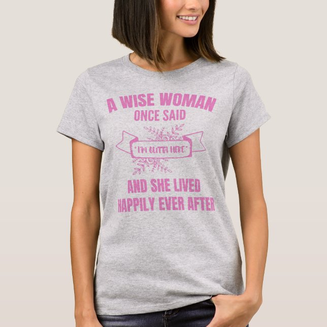 Funny Retirement Shirt, A Wise Woman Once T-Shirt (Front)
