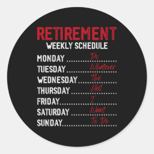 Funny Retirement Teacher Weekly Schedule Retired R Classic Round Sticker