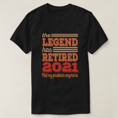 Funny Retirement The Legend Has Retired 2021 T-Shirt