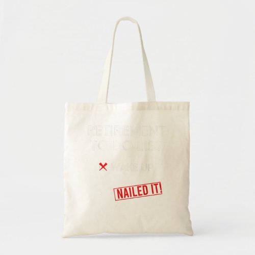 Funny Retirement To Do List Wake Up Nailed It Reti Tote Bag