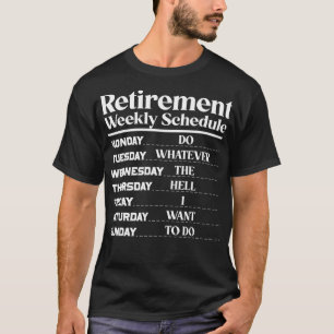 Funny Retirement Weekly Schedule Retirement Humor T-Shirt