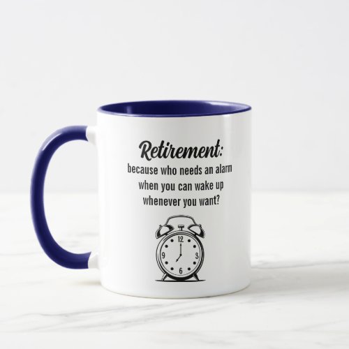 Funny Retirement Who Needs An Alarm Mug