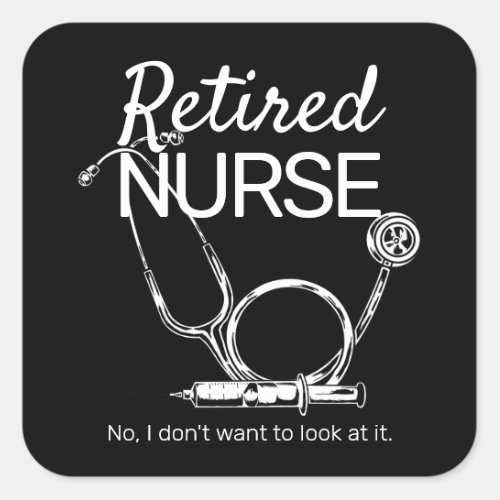 Funny Retiring Nurse Dont Want to Look Retiremen Square Sticker