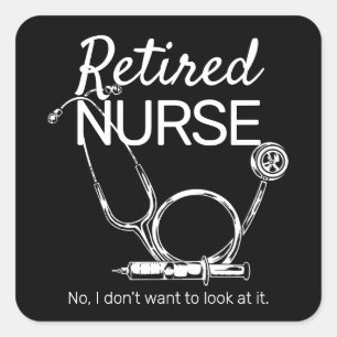 Funny Retiring Nurse Don't Want to Look Retiremen Square Sticker