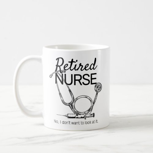 Funny Retiring Nurse Dont Want to Look Retirement Coffee Mug