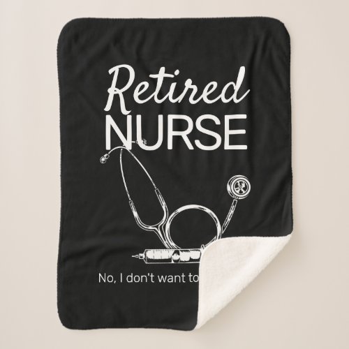 Funny Retiring Nurse Dont Want to Look Retirement Sherpa Blanket