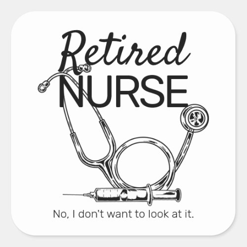 Funny Retiring Nurse Dont Want to Look Retirement Square Sticker