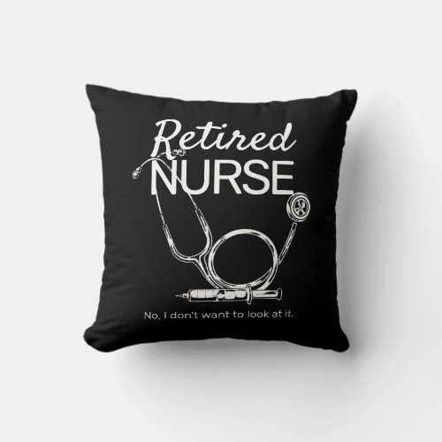 Funny Retiring Nurse Dont Want to Look Retirement Throw Pillow