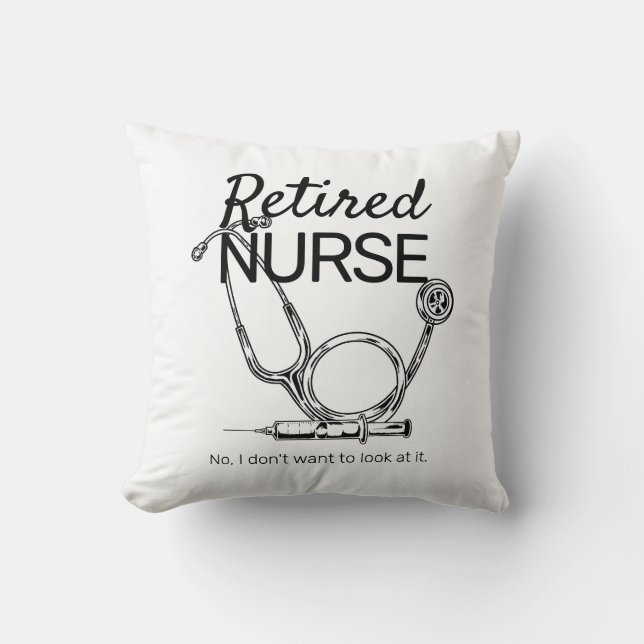 Funny Retiring Nurse Don't Want to Look Retirement Throw Pillow (Front)