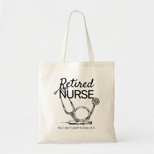 Funny Retiring Nurse Dont Want to Look Retirement Tote Bag