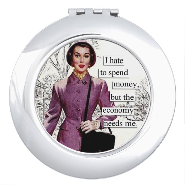Funny Retro 50's Housewives Economy Needs Me Compact Mirror (Front)