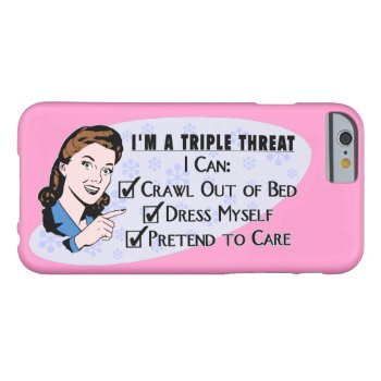 Funny Retro 50's Sarcastic Woman: Triple Threat Barely There Iphone 6 Case by FunnyTShirtsAndMore at Zazzle