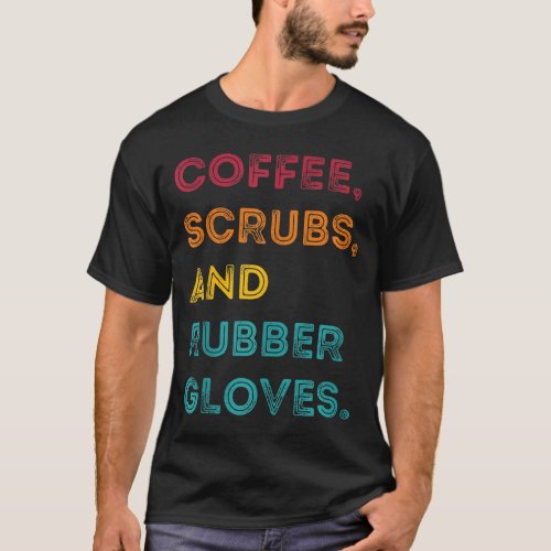Funny Retro Coffee Scrubs Rubber Gloves Nurse Doct T_Shirt