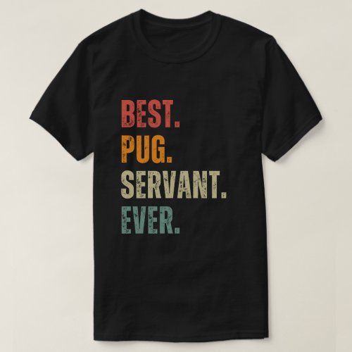 Funny Retro Dog Lover Gift Best Pug Servant Ever T_Shirt