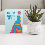 Funny Retro Fashion Woman in Bustle Dress Birthday Card<br><div class="desc">Remind that special someone just how old they are with this fun birthday card. It features an illustration of a 19th century woman wearing a bustle dress. The illustration is in bright blue, pink and yellow. The card features the message on the front: YOU KNOW YOU'RE OLD WHEN . ....</div>