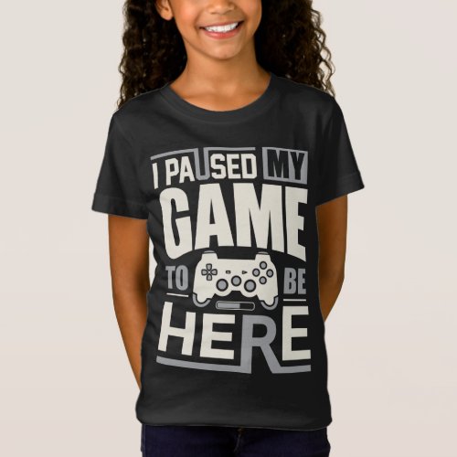 Funny retro gamer saying _ I Paused My Game to Be  T_Shirt