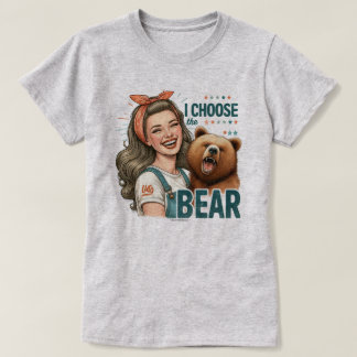 Funny Retro Girl T-Shirt – I choose the Bear