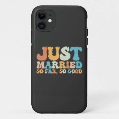 Funny Retro Groovy Just Married So Far So Good iPhone 11 Case