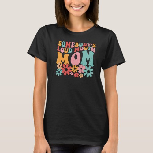 Funny retro groovy Somebodyâs loud mouth mom T_Shirt