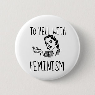 FUNNY RETRO HOUSEWIFE BUTTONS, ANTI-FEMINIST BUTTON