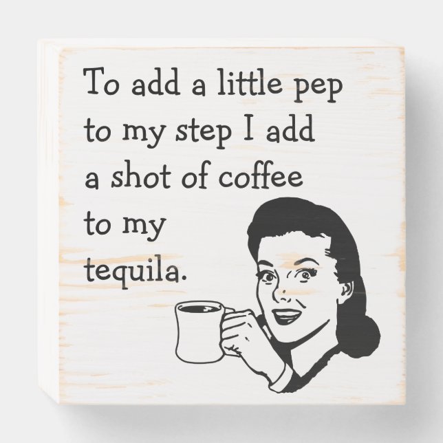 Funny Retro Housewife Tequila Coffee Pep Wooden Box Sign (Front Horizontal)