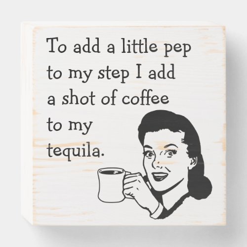 Funny Retro Housewife Tequila Coffee Pep Wooden Box Sign