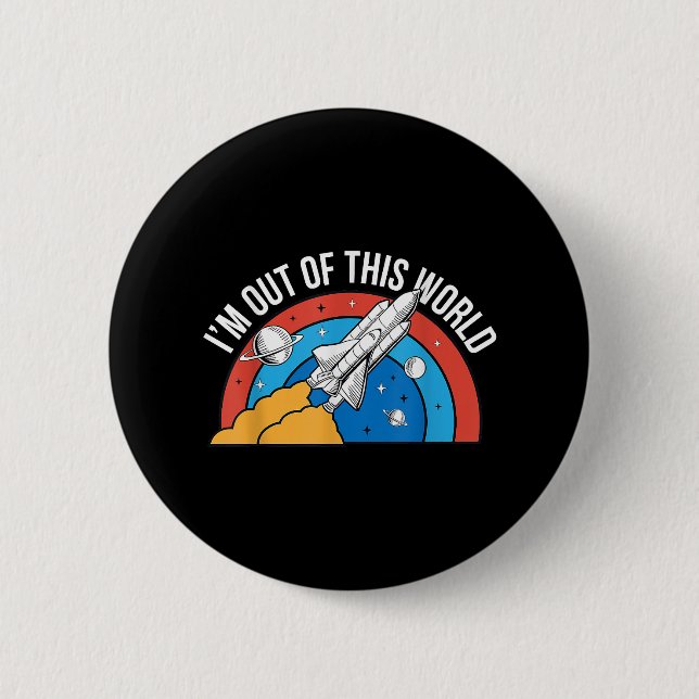 Funny Retro I’m Out Of This World Space Rocket Button (Front)