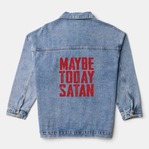 Funny Retro Maybe Today Satan distressed graphic g Denim Jacket