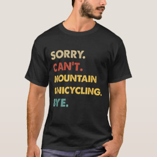 Funny Retro Mountain Sorry Can't Mountain-unicycli T-Shirt