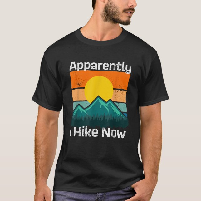 Funny Retro Outdoor Apparently I Hike Now Trekking T-Shirt (Front)