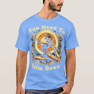 Funny Retro Quote You Need To Calm Down Cool yoga T-Shirt