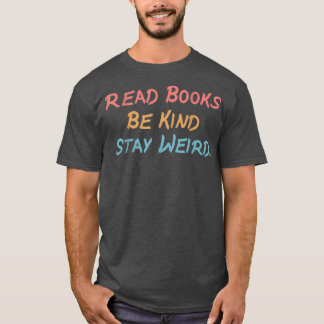 Funny Retro Read Books Be Kind Stay Weird Funny Bo T-Shirt