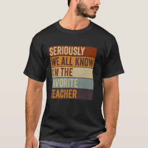 Funny Retro Seriously We All Know I'm The Favorite T-Shirt