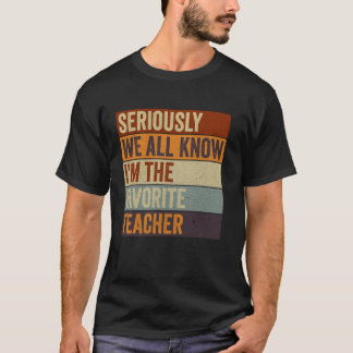 Funny Retro Seriously We All Know I'm The Favorite T-Shirt