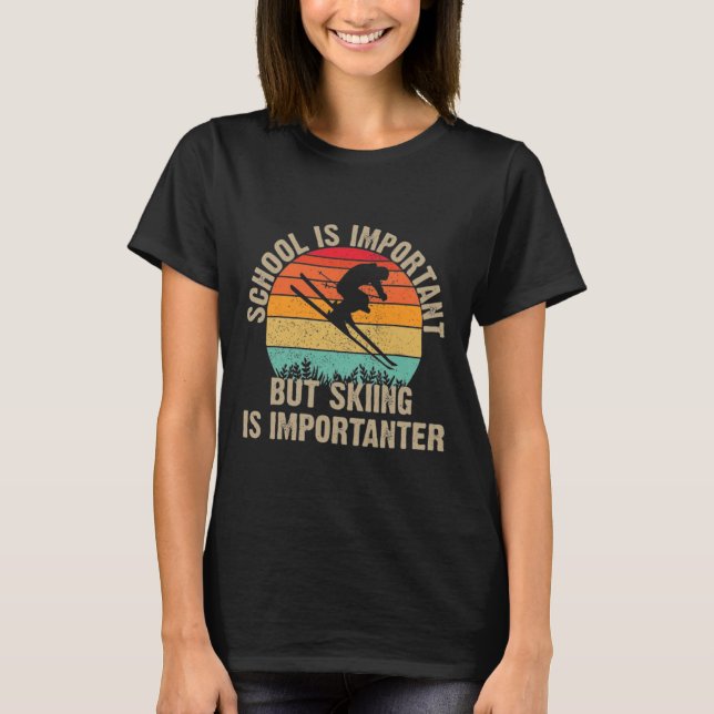 Funny Retro Skiing Is Importanter Snow Downhill Sk T-Shirt (Front)