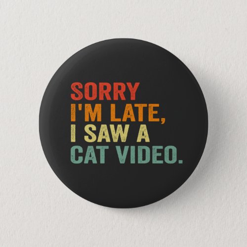 Funny Retro Sorry I Saw a Cat Video Funny Pet Gift Button