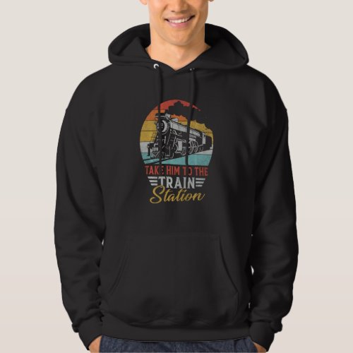 Funny Retro Style Take Him To The Train Station Vi Hoodie