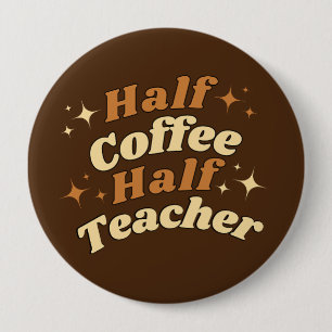 Funny Retro Teacher Half Coffee Half Teacher  Button
