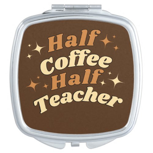 Funny Retro Teacher Half Coffee Half Teacher  Compact Mirror