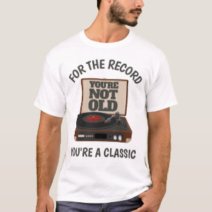 Funny Retro Vinyl Humor You're a classic Birthday T-Shirt