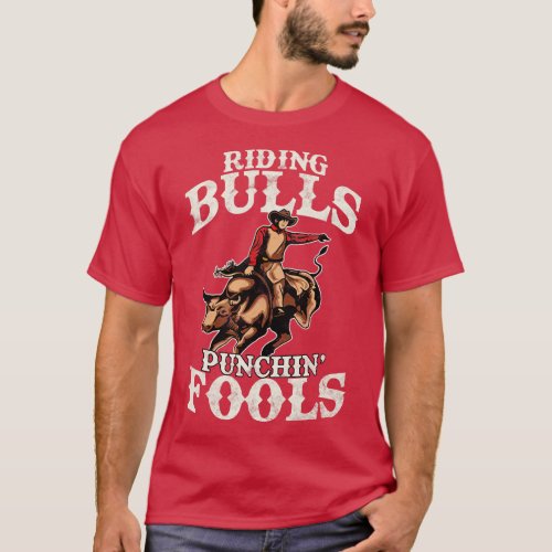 Funny Riding Bulls Punchin Fools Competitive Pun T_Shirt
