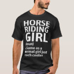 Funny Riding Girl Defined A Horse Lovers Humor Equ T-Shirt<br><div class="desc">Funny Riding Girl Defined A Horse Lovers Humor Equine Joke</div>