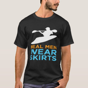 FUNNY river kayaking t shirt - Real Men Wear SKIRT